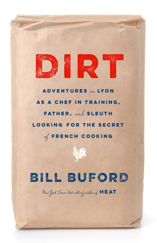 Dirt: Adventures in Lyon as a Chef in Training, Father, and Sleuth Looking for the Secret of French cooking