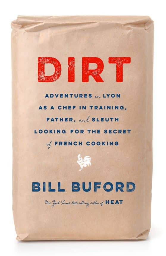 Dirt: Adventures in Lyon as a Chef in Training, Father, and Sleuth Looking for the Secret of French cooking