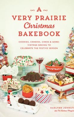 A Very Prairie Christmas Bakebook: Cookies, Candies, Cakes & More: Vintage Baking to Celebrate the Festive Season