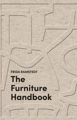 A Guide to Choosing, Arranging, and Caring for the Objects in Your Home: The Furniture Handbook