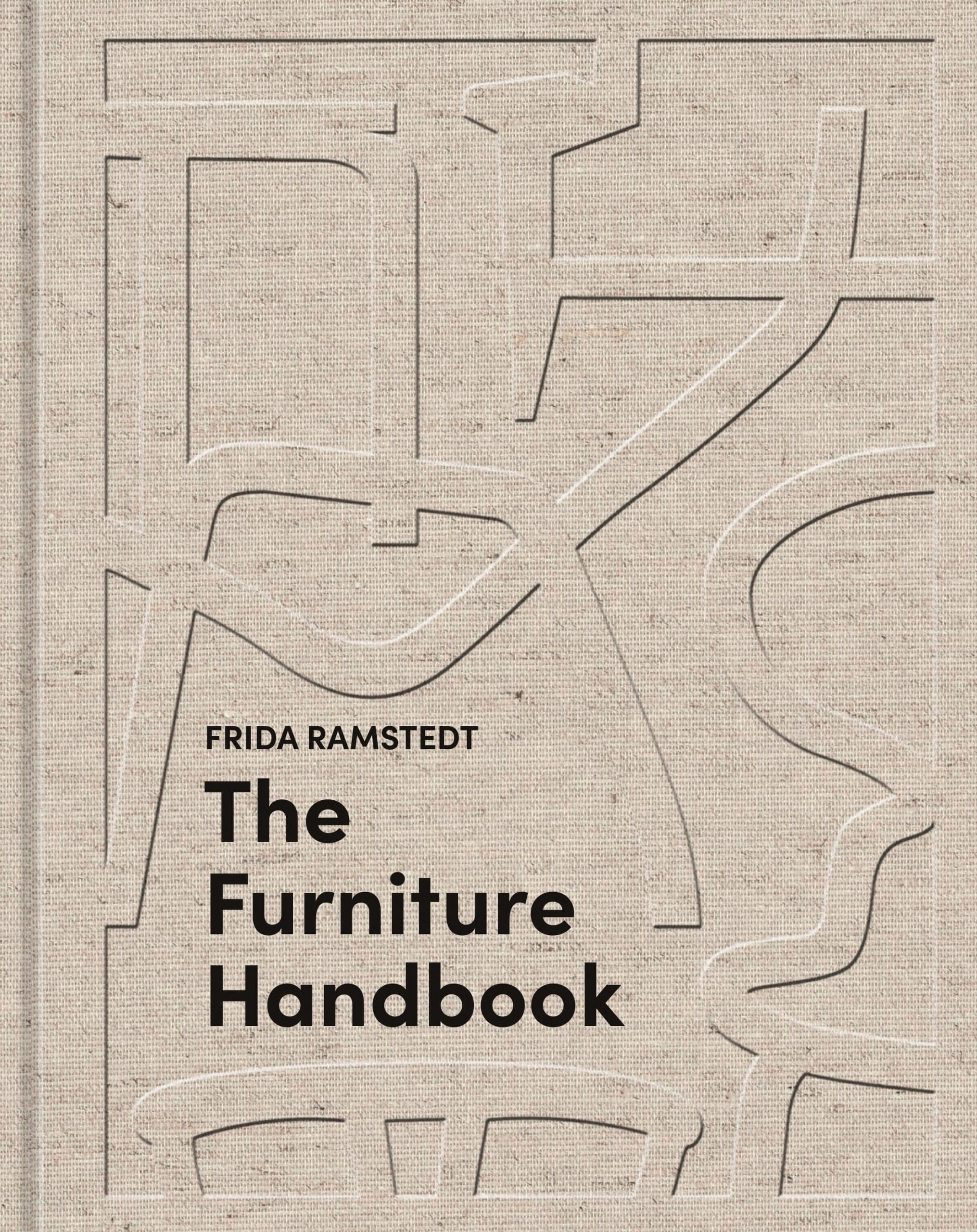 A Guide to Choosing, Arranging, and Caring for the Objects in Your Home: The Furniture Handbook