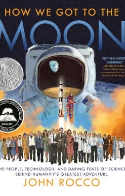 The People, Technology, and Daring Feats of Science Behind Humanity's Greatest Adventure: How We Got to the Moon