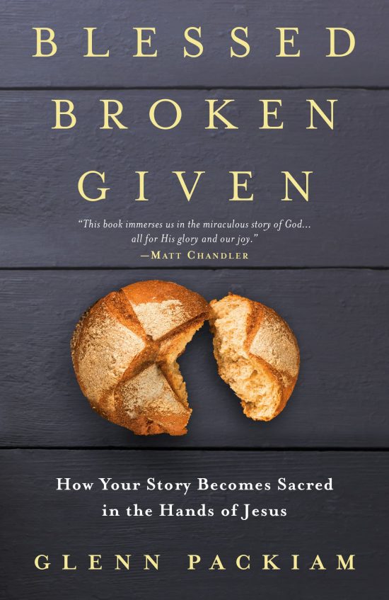 Blessed Broken Given: How Your Story Becomes Sacred in the Hands of Jesus