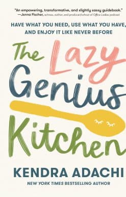 The Lazy Genius Kitchen: Have What You Need, Use What You Have, and Enjoy It Like Never Before