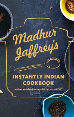 Madhur Jaffrey's Instantly Indian Cookbook: Modern and Classic Recipes for the Instant Pot®