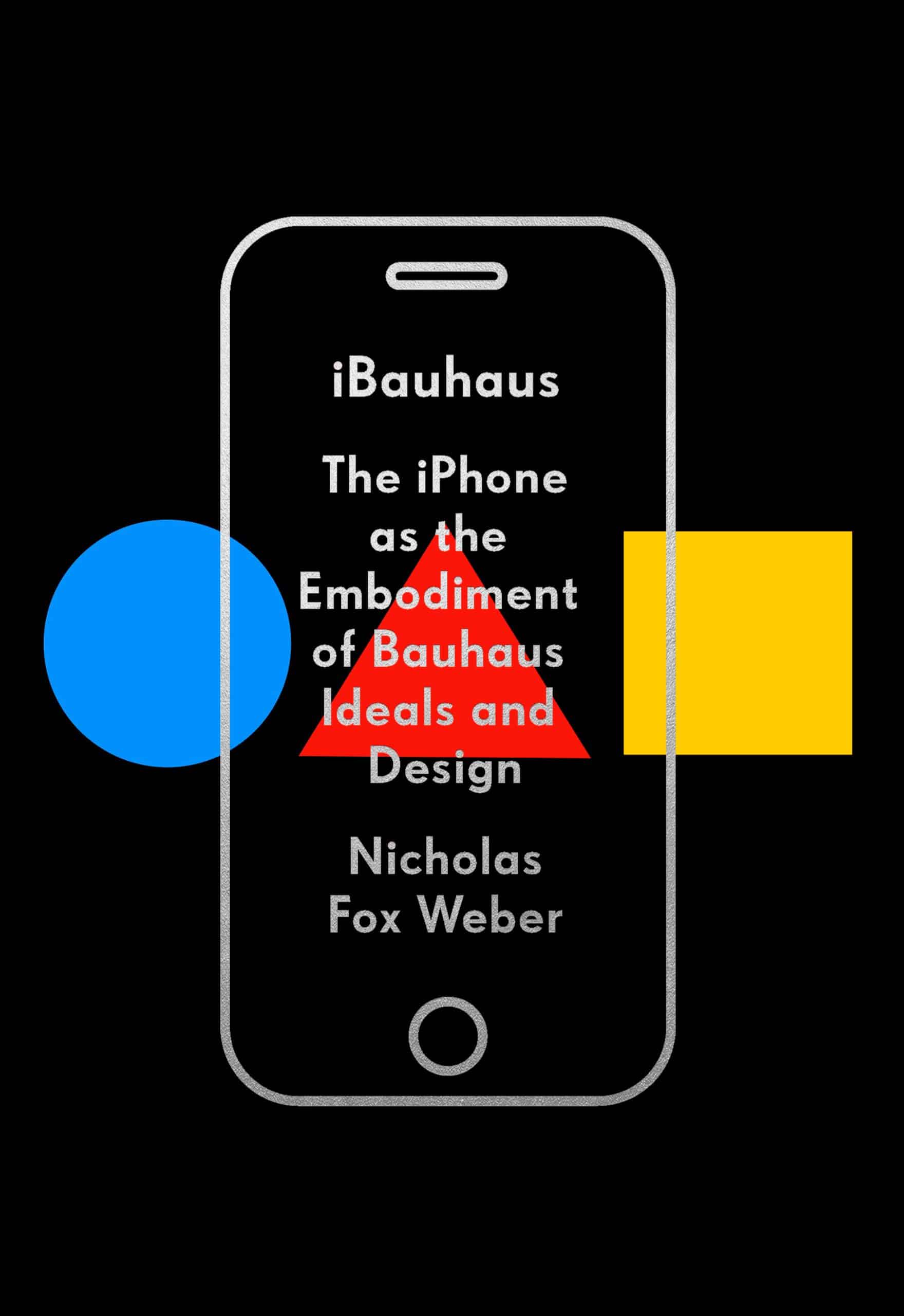 9780525657286 The iPhone as the Embodiment of Bauhaus Ideals and Design: iBauhaus