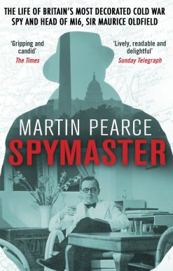 Spymaster: The Life of Britain's Most Decorated Cold War Spy and Head of MI6, Sir Maurice Oldfield