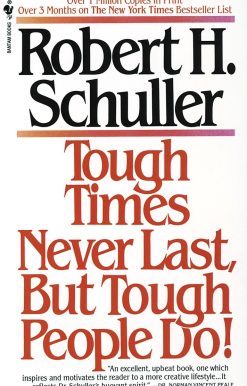 Tough Times Never Last, but Tough People Do!