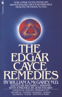 The Edgar Cayce Remedies: A Practical, Holistic Approach to Arthritis, Gastric Disorder, Stress, Allergies, Colds, and Much More