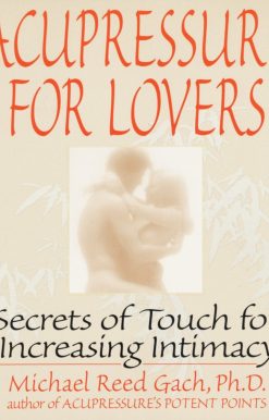 Acupressure for Lovers: Secrets of Touch for Increasing Intimacy
