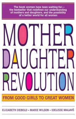 Mother Daughter Revolution: From Good Girls to Great Women