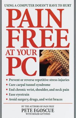 Pain Free at Your PC: Using a Computer Doesn't Have to Hurt