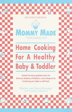 Mommy Made and Daddy Too! (Revised): Home Cooking for a Healthy Baby & Toddler: A Cookbook