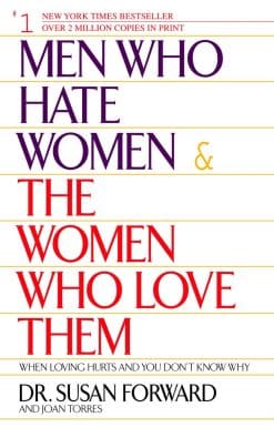 Men Who Hate Women and the Women Who Love Them: When Loving Hurts And You Don't Know Why