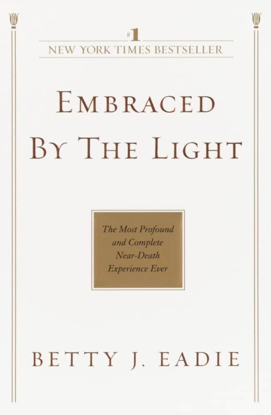 Embraced by the Light: The Most Profound and Complete Near-Death Experience Ever