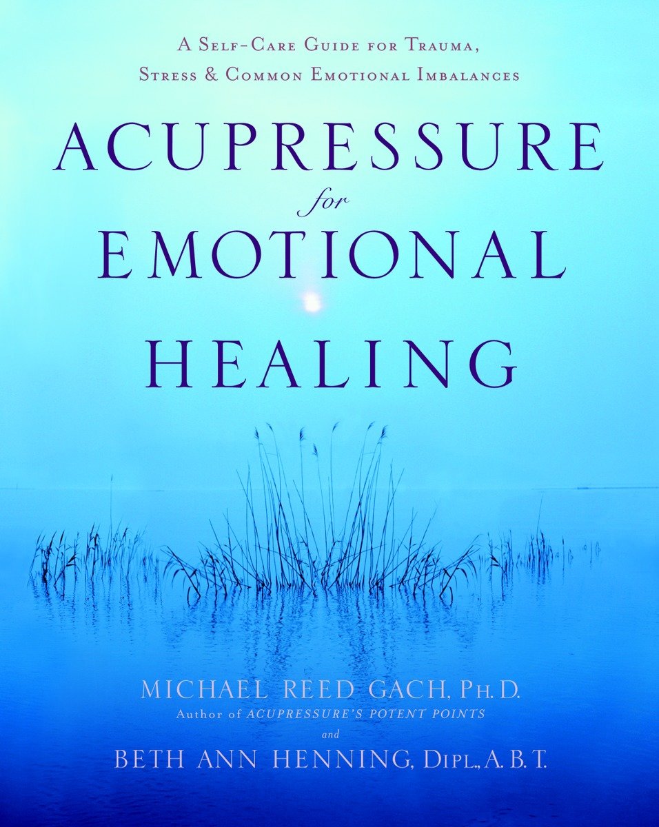 9780553382433 Acupressure for Emotional Healing: A Self-Care Guide for Trauma, Stress, & Common Emotional Imbalances