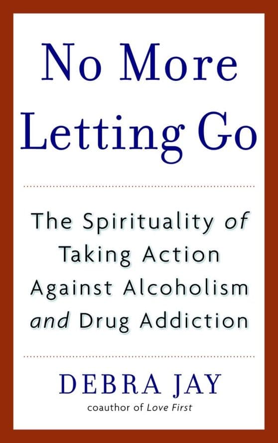 The Spirituality of Taking Action Against Alcoholism and Drug Addiction: No More Letting Go