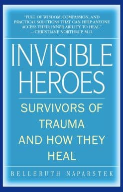 Invisible Heroes: Survivors of Trauma and How They Heal