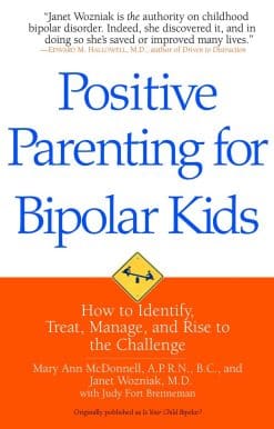 Positive Parenting for Bipolar Kids: How to Identify, Treat, Manage, and Rise to the Challenge
