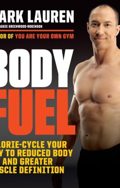 Body Fuel: Calorie-Cycle Your Way to Reduced Body Fat and Greater Muscle Definition