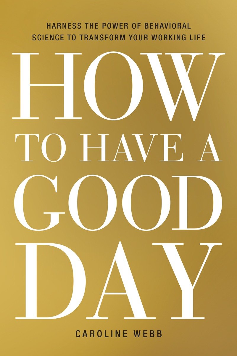 9780553419634 How to Have a Good Day: Harness the Power of Behavioral Science to Transform Your Working Life