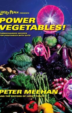 Lucky Peach Presents Power Vegetables!: Turbocharged Recipes for Vegetables with Guts: A Cookbook