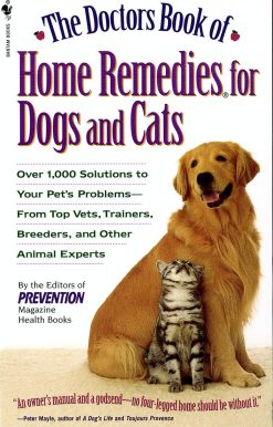 The Doctors Book of Home Remedies for Dogs and Cats: Over 1,000 Solutions to Your Pet's Problems - From Top Vets, Trainers, Breeders, and Other Animal Experts