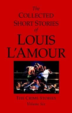The Collected Short Stories of Louis L'Amour, Volume 6: The Crime Stories