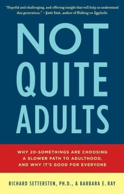 Why 20-Somethings Are Choosing a Slower Path to Adulthood, and Why It's Good for Everyone: Not Quite Adults