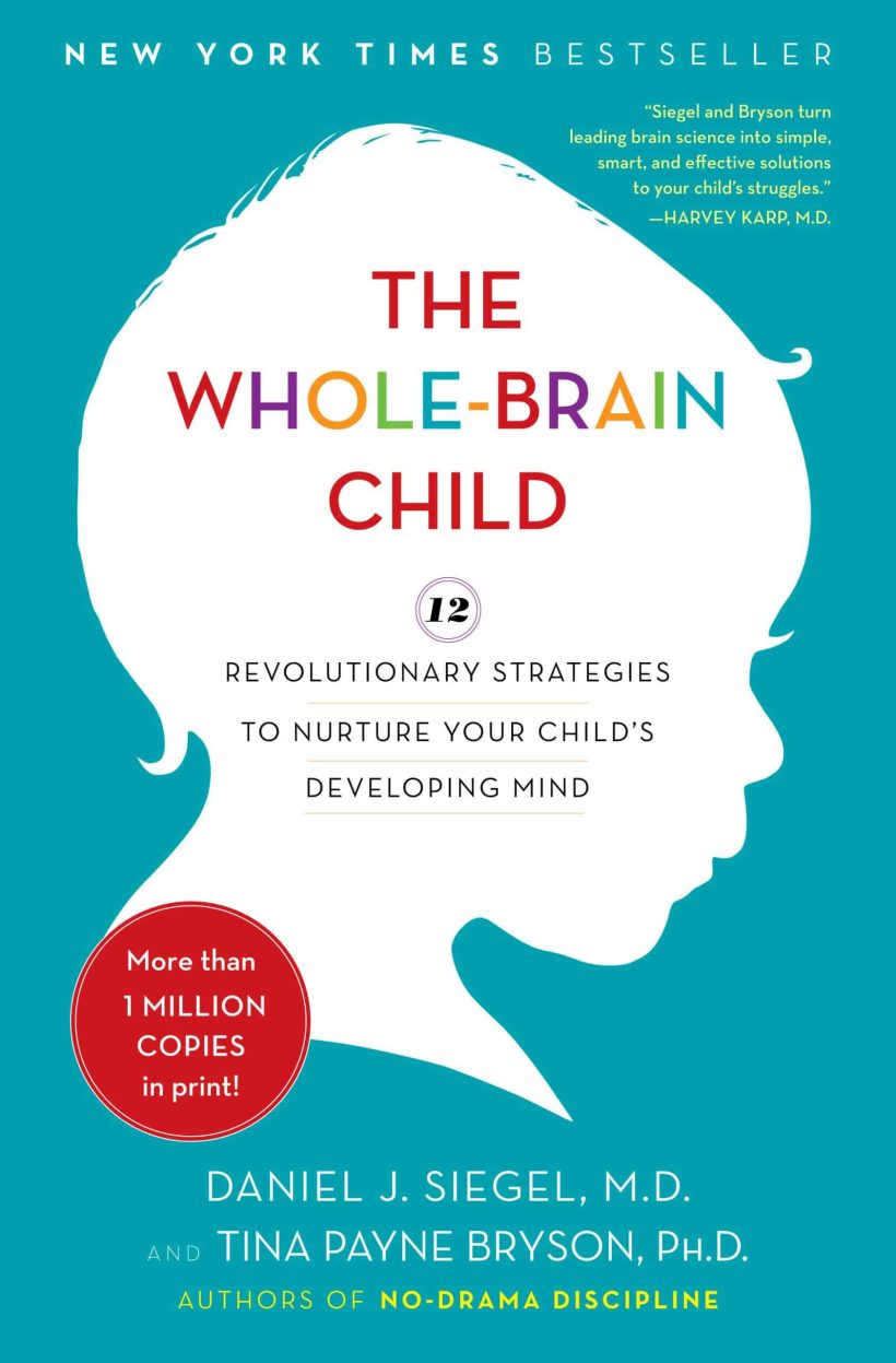 12 Revolutionary Strategies to Nurture Your Child's Developing Mind: The Whole-Brain Child
