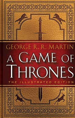 A Game of Thrones: The Illustrated Edition: A Song of Ice and Fire: Book One