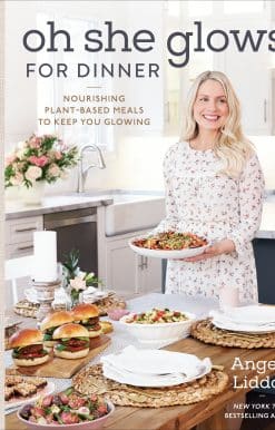 Oh She Glows for Dinner: Nourishing Plant-Based Meals to Keep You Glowing: A Cookbook