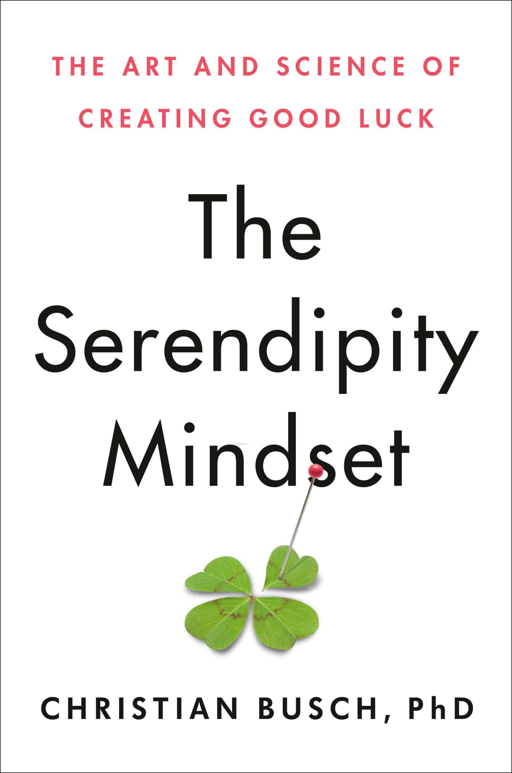 The Art and Science of Creating Good Luck: The Serendipity Mindset