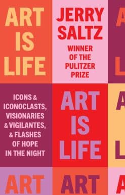 Art Is Life: Icons and Iconoclasts, Visionaries and Vigilantes, and Flashes of Hope in the Night