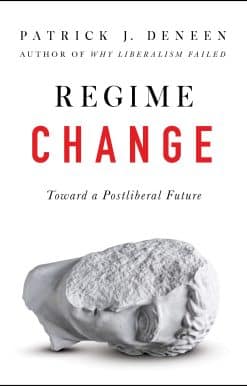 Regime Change: Toward a Postliberal Future