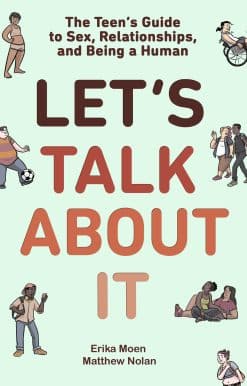 Let's Talk About It: The Teen's Guide to Sex, Relationships, and Being a Human (A Graphic Novel)
