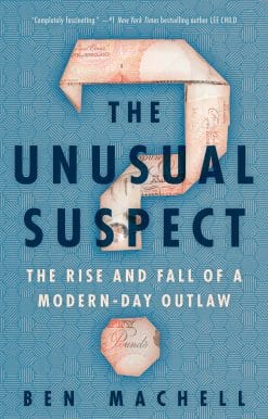 The Unusual Suspect: The Rise and Fall of a Modern-Day Outlaw
