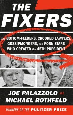 The Bottom-Feeders, Crooked Lawyers, Gossipmongers, and Porn Stars Who Created the 45th President: The Fixers