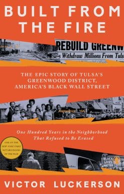 Built from the Fire: The Epic Story of Tulsa's Greenwood District, America's Black Wall Street