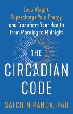 Lose Weight, Supercharge Your Energy, and Transform Your Health from Morning to Midnight: Longevity Book: The Circadian Code