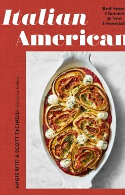 Italian American: Red Sauce Classics and New Essentials: A Cookbook