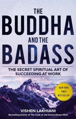 The Buddha and the Badass: The Secret Spiritual Art of Succeeding at Work