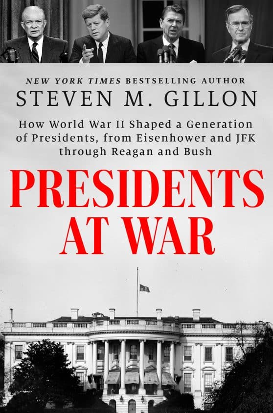 How World War II Shaped a Generation of Presidents, from Eisenhower and JFK through Reagan and Bush: Presidents at War