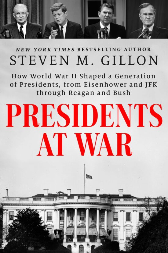 How World War II Shaped a Generation of Presidents, from Eisenhower and JFK through Reagan and Bush: Presidents at War