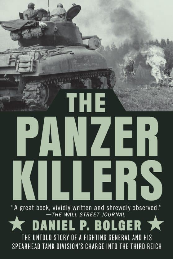 The Untold Story of a Fighting General and His Spearhead Tank Division's Charge into the Third Reich: The Panzer Killers