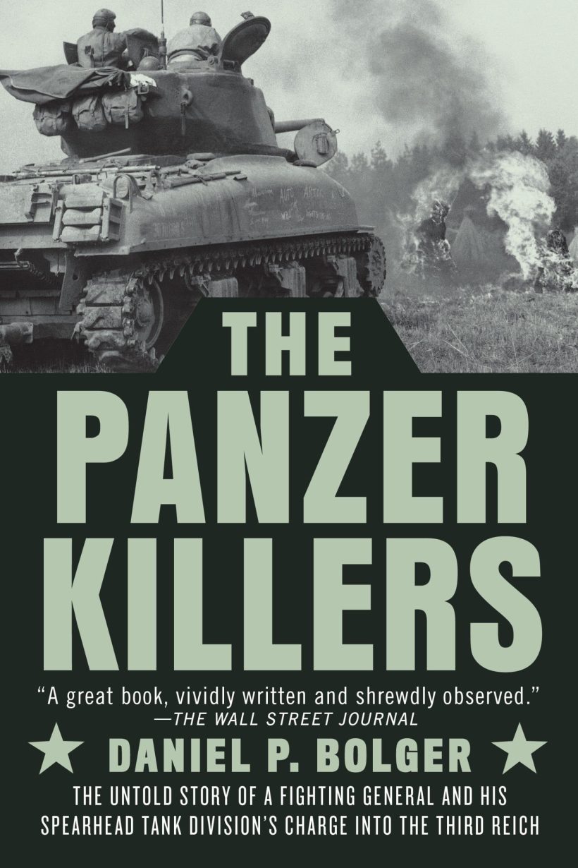 The Untold Story of a Fighting General and His Spearhead Tank Division's Charge into the Third Reich: The Panzer Killers 2 The Untold Story of a Fighting General and His Spearhead Tank Division's Charge into the Third Reich: The Panzer Killers