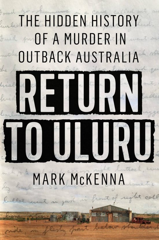 The Hidden History of a Murder in Outback Australia: Return to Uluru