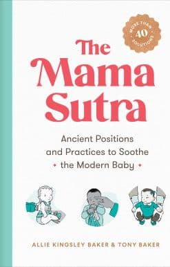 The Mama Sutra: Ancient Positions and Practices to Soothe the Modern Baby