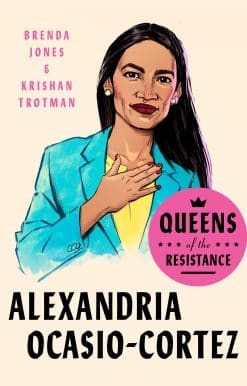 A Biography: Queens of the Resistance: Alexandria Ocasio-Cortez