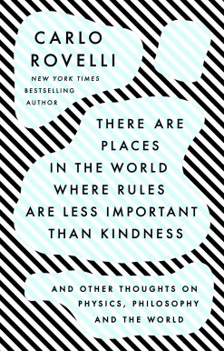 There Are Places in the World Where Rules Are Less Important Than Kindness: And Other Thoughts on Physics, Philosophy and the World
